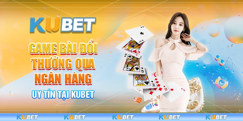 game bài đổi thưởng qua ngân hàng